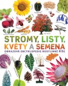 Stromy, listy, květy a semena. Obrazová encyklopedie rostlinné říše