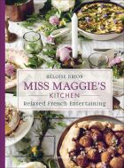 Miss Maggie's Kitchen: Relaxed French Entertaining (bazar)