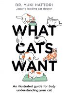 What Cats Want: An Illustrated Guide for Truly Understanding Your Cat