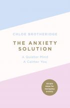 The Anxiety Solution: A Quieter Mind, a Calmer You 