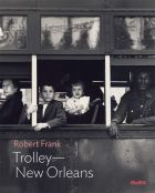 Robert Frank: Trolley — New Orleans