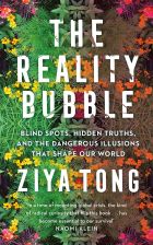 The Reality Bubble: Blind Spots, Hidden Truths and the Dangerous Illusions that Shape Our World 