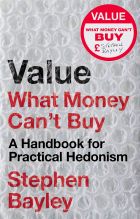 Value: What Money Can’t Buy. A Handbook for Practical Hedonism 