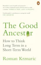 The Good Ancestor: How to Think Long Term in a Short-Term World 