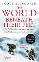 The World Beneath Their Feet: The British, the Americans, the Nazis and the Race to Summit the Himalayas 