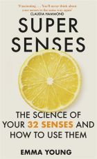 Super Senses : The Science of Your 32 Senses and How to Use Them