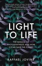 Light to Life: The miracle of photosynthesis and how it can save the planet 