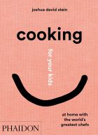 Cooking for Your Kids: Recipes and Stories from Chefs' Home Kitchens Around the World 