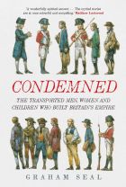 Condemned: The Transported Men, Women and Children Who Built Britain's Empire 