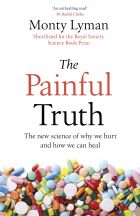 The Painful Truth: The new science of why we hurt and how we can heal 