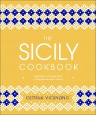 The Sicily Cookbook: Authentic Recipes from a Mediterranean Island