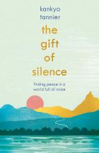 The Gift of Silence: Finding peace in a world full of noise 