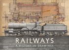 Railways: A History in Drawings 