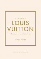 Little Book of Louis Vuitton: The Story of the Iconic Fashion House