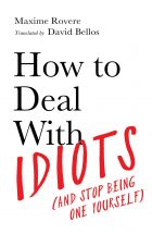 How to Deal With Idiots (and stop being one yourself) 