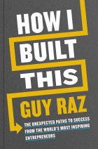 How I Built This: The Unexpected Paths to Success From the World's Most Inspiring Entrepreneurs 