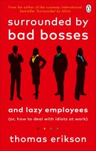 Surrounded by Bad Bosses and Lazy Employees. Or, How to Deal with Idiots at Work 