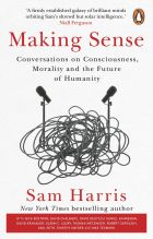 Making Sense: Conversations on Consciousness, Morality and the Future of Humanity 