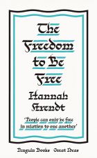 The Freedom to Be Free: Hannah Arendt 
