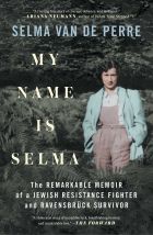 My Name Is Selma. The remarkable memoir of a Jewish Resistance fighter and Ravensbrück survivor 