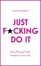 Just F*cking Do It: Stop Playing Small. Transform Your Life. 