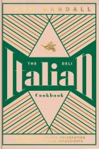 The Italian Deli Cookbook: 100 Glorious Recipes Celebrating the Best of Italian Ingredients 