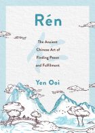 Rén: The Ancient Chinese Art of Finding Peace and Fulfilment 