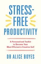 Stress-Free Productivity: A Personalised Toolkit to Become Your Most Efficient, Creative Self 