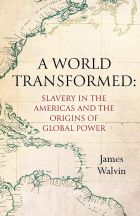 A World Transformed: Slavery in the Americas and the Origins of Global Power 