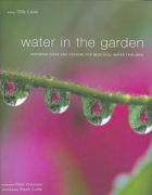 Water in the Garden: Inspiring Ideas and Designs for Beautiful Water Features