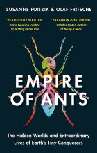 Empire of Ants: The hidden worlds and extraordinary lives of Earth's tiny conquerors 