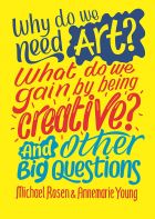 Why do we need art? What do we gain by being creative? And other big questions 