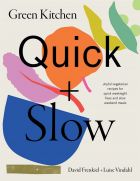 Quick & Slow: Joyful Vegetarian Recipes for Quick Weeknight Fixes and Slow Weekend Meals 