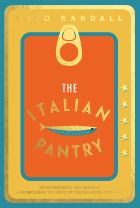 The Italian Pantry: 10 Ingredients, 100 Recipes