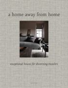 A Home Away from Home: Exceptional Houses for Discerning Travelers 