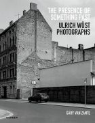The Presence of Something Past: Ulrich Wüst Photographs 