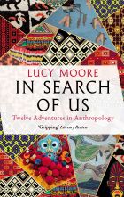 In Search of Us: Twelve Adventures in Anthropology 