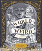 World of Weird: A Creepy Compendium of True Stories 