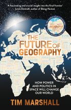 The Future of Geography: How Power and Politics in Space Will Change Our World 