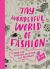 My Wonderful World of Fashion