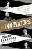 The Innovators - How a Group of Inventors, Hackers, Geniuses and Geeks Created the Digital Revolution 