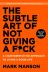 The Subtle Art of Not Giving a F*ck : A Counterintuitive Approach to Living a Good Life