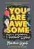 You Are Awesome: Find Your Confidence and Dare to be Brilliant at (Almost) Anything