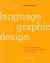 The Language of Graphic Design: An illustrated handbook for understanding fundamental design principles (2nd edition)