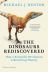 The Dinosaurs Rediscovered: How a Scientific Revolution is Rewriting History