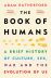 The Book of Humans: A Brief History of Culture, Sex, War and the Evolution of Us