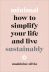 Minimal: How to simplify your life and live sustainably
