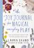 The Joy Journal for Magical Everyday Play: Easy Activities & Creative Craft for Kids and their Grown-ups 
