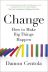 Change: How to Make Big Things Happen 