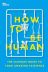 How to Be Human: The Ultimate Guide to Your Amazing Existence 